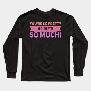 You're So Pretty Long Sleeve T-Shirt